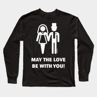 May The Love Be With You! (Wedding / Marriage / W) Long Sleeve T-Shirt